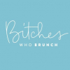 Bitches Who Brunch