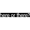 HereOrThere