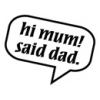 Hi Mum! Said Dad