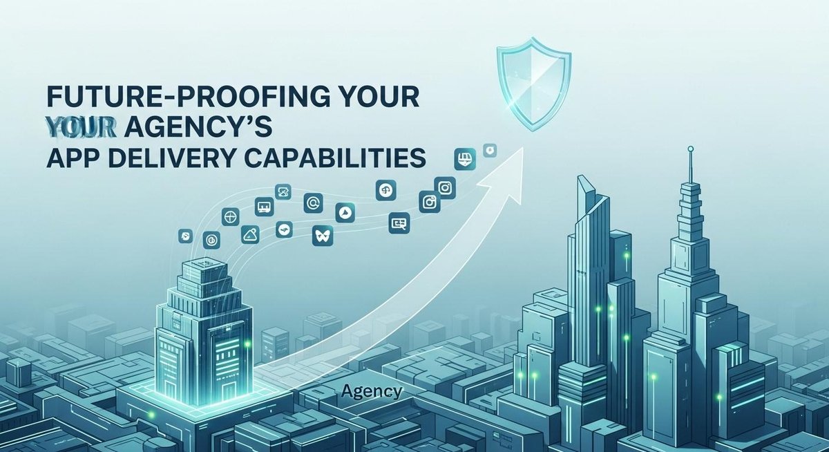 Image representing Future-Proofing Your Agency's App Delivery Capabilities