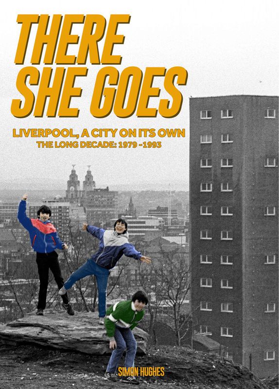 There She Goes: Liverpool, A City on Its Own: The Long Decade 1979-1993