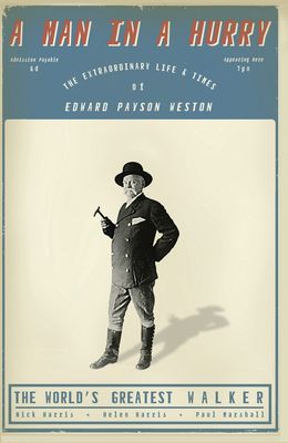 A Man in a Hurry: The Extraordinary Life and Times of Edward Payson Weston, the World's Greatest Walker