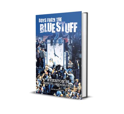 Boys from the Blue Stuff: Everton's Rise to 1980s Glory