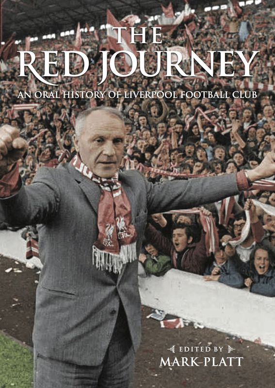 The Red Journey: An Oral History of Liverpool Football Club