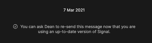 Screenshot containing the message "you can ask User to re-send this message now that you are using an up-to-date version of Signal"