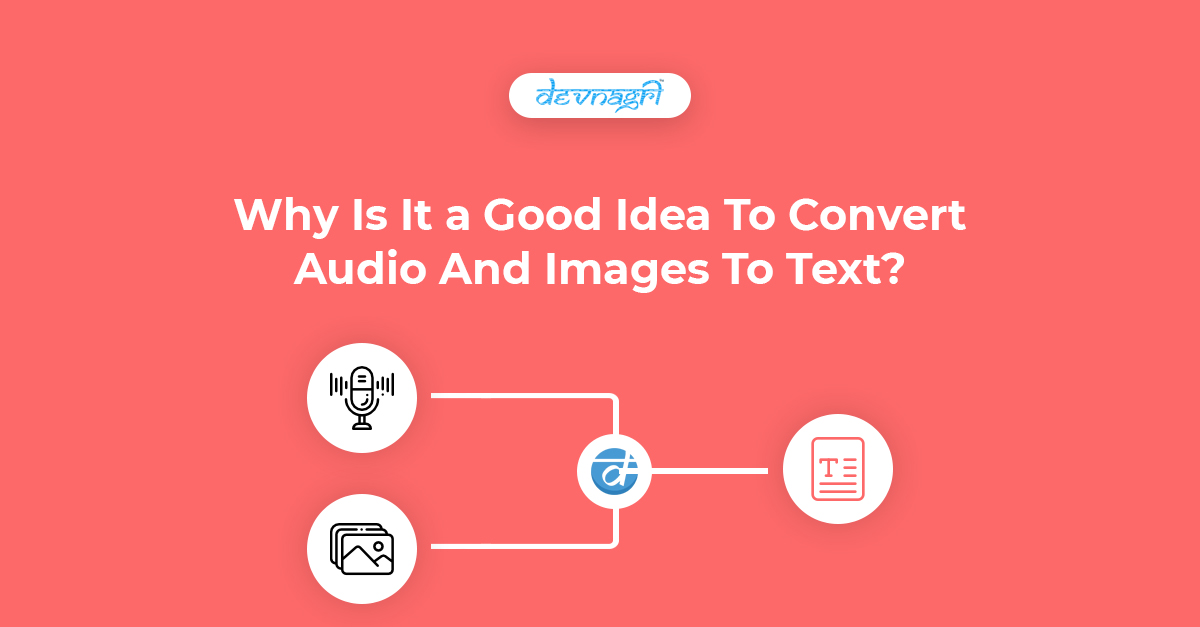 Why Is It A Good Idea To Convert Audio And Images To Text?