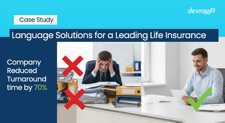 Language Solutions for a Leading Life Insurance Company Reduced Turnaround time by 70%