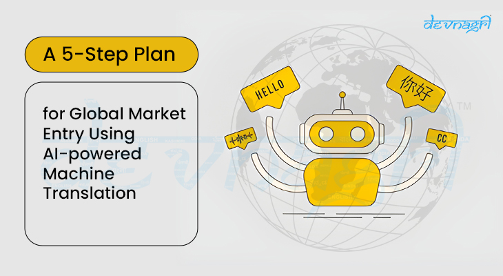 A 5-Step Plan for Global Market Entry Using AI-powered Machine Translation