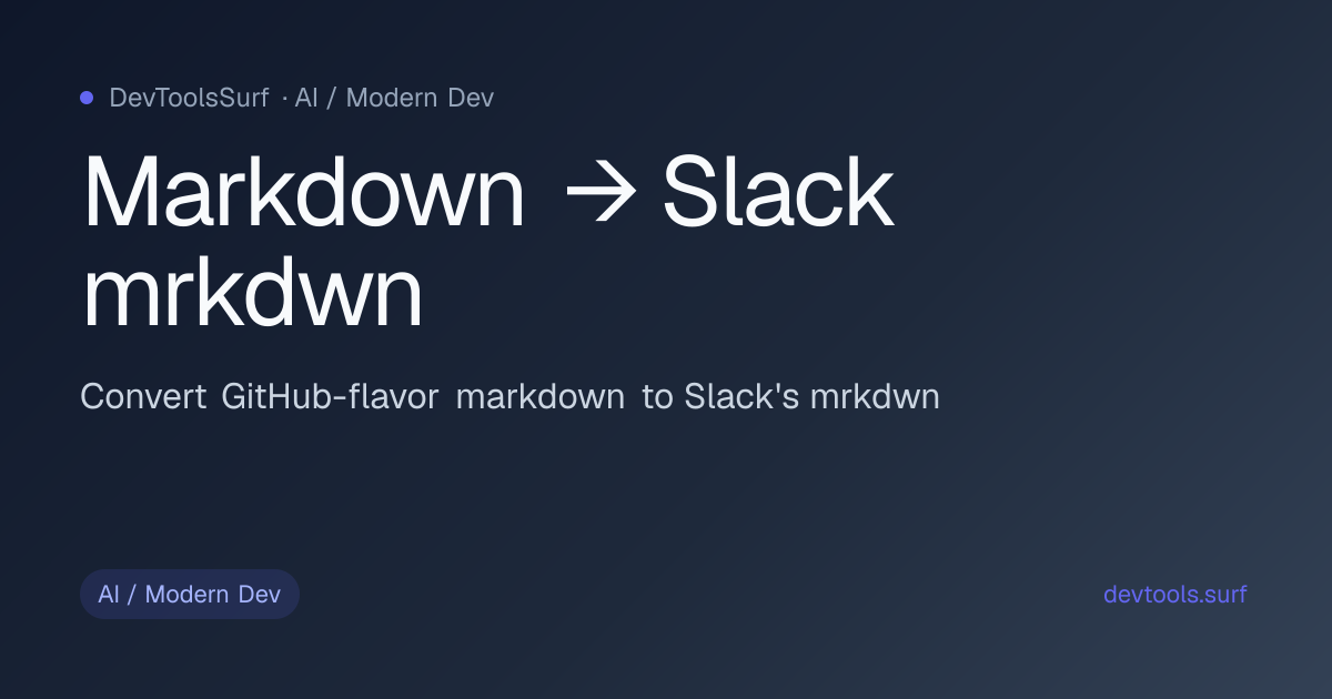 Markdown → Slack mrkdwn preview - AI / Modern Dev tool