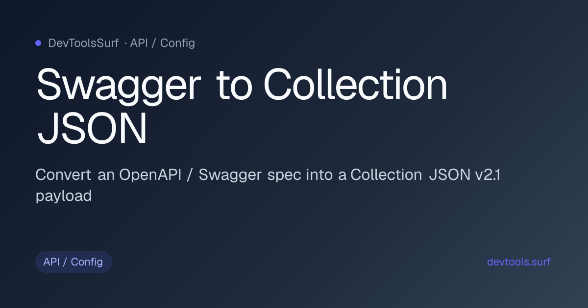 Swagger to Collection JSON preview - API / Config tool
