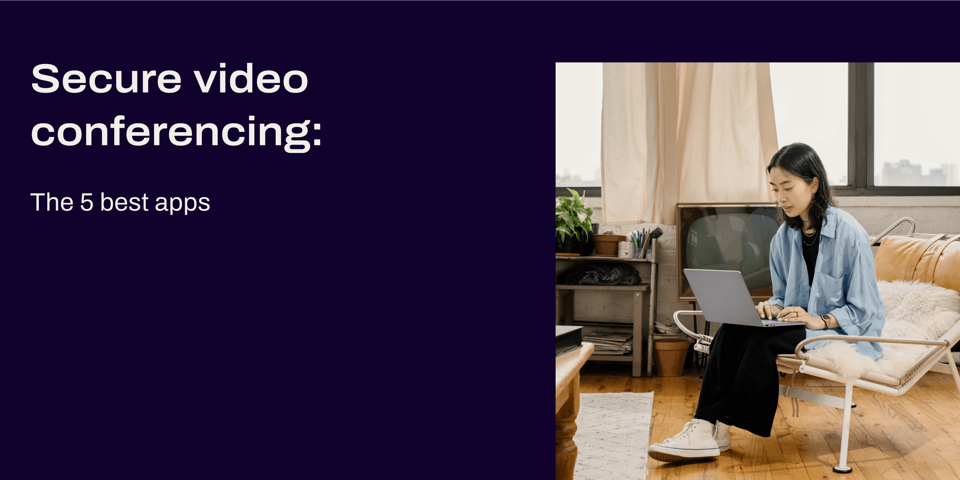 Secure Video Conferencing 5 Best Apps and Best Practices Dialpad