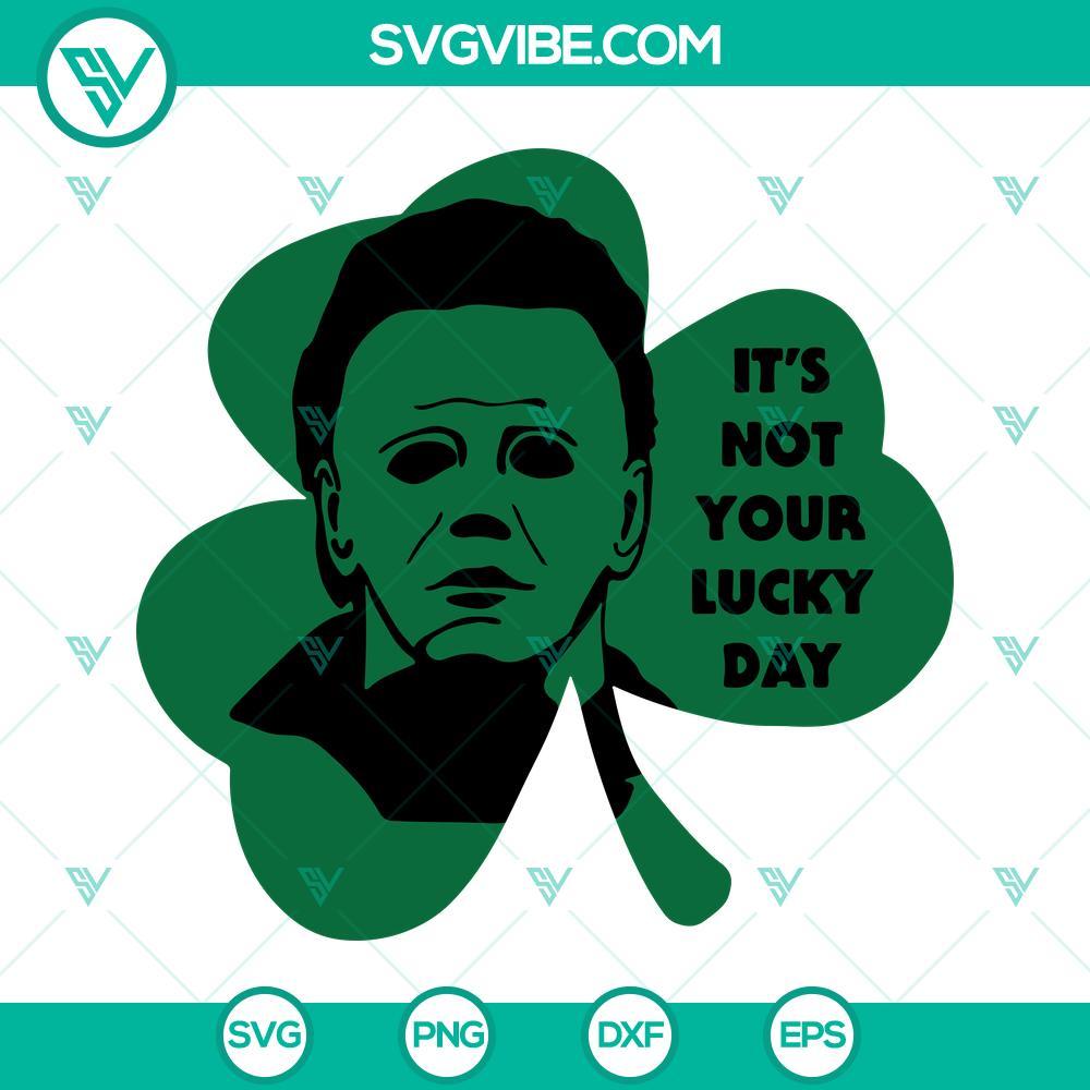 its not your lucky day svg michael myers shamrock svg st patricks day funny quotes svg png dxf eps 8 mockup