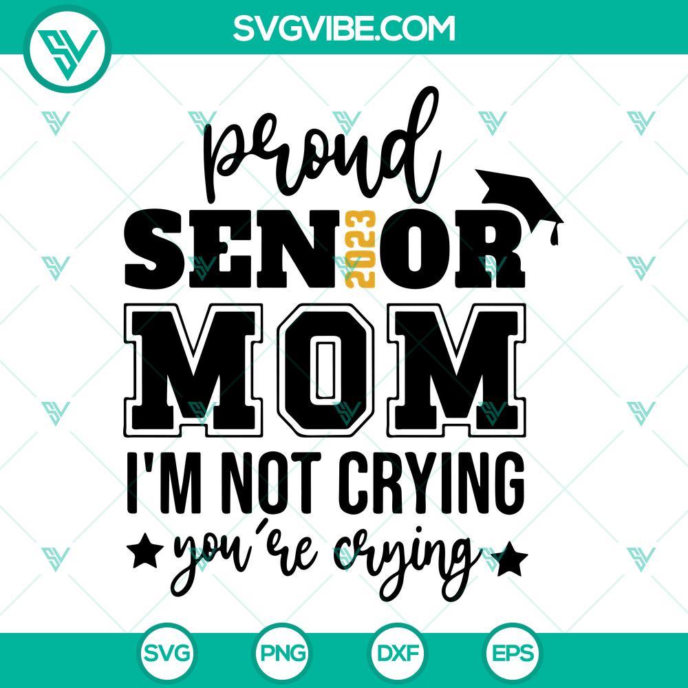 proud senior mom 2023 i m not crying you re crying svg class of 2023 svg senior mom 2023 svg graduation svg 3 mockup