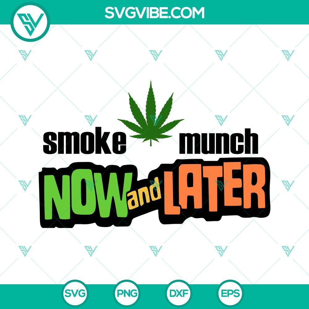 smoke munch now and later svg smoking weed svg cannabis svg marijuana svg png dxf eps 7 mockup