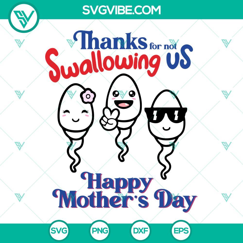 thanks for not swallowing us happy mother s day svg sperm svg funny mom quotes svg png dxf eps 2 mockup