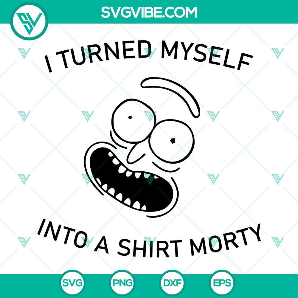 i turned myself into a shirt morty svg morty svg funny svg rick and morty svg silhouette cricut 10 mockup