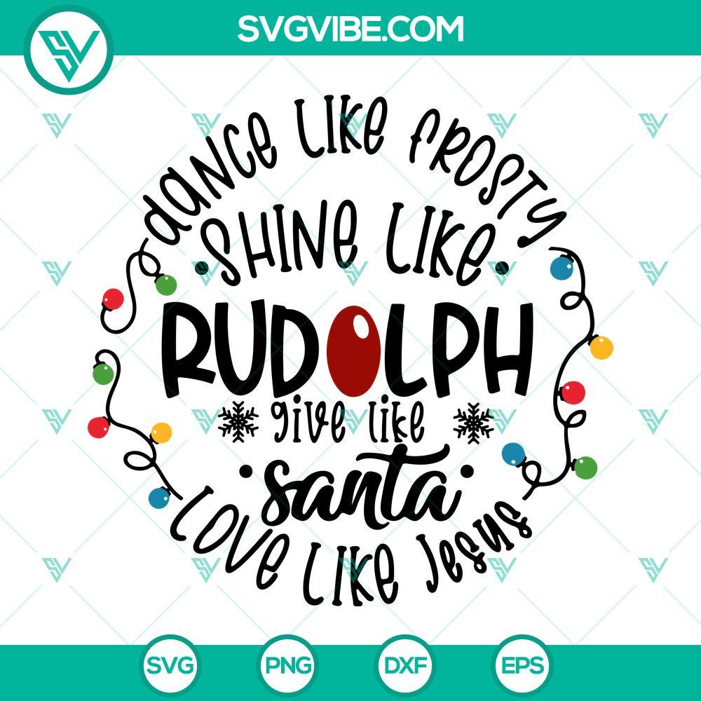 dance like frosty svg shine like rudolph svg give like santa svg love like jesus svg files for cricut 4 mockup