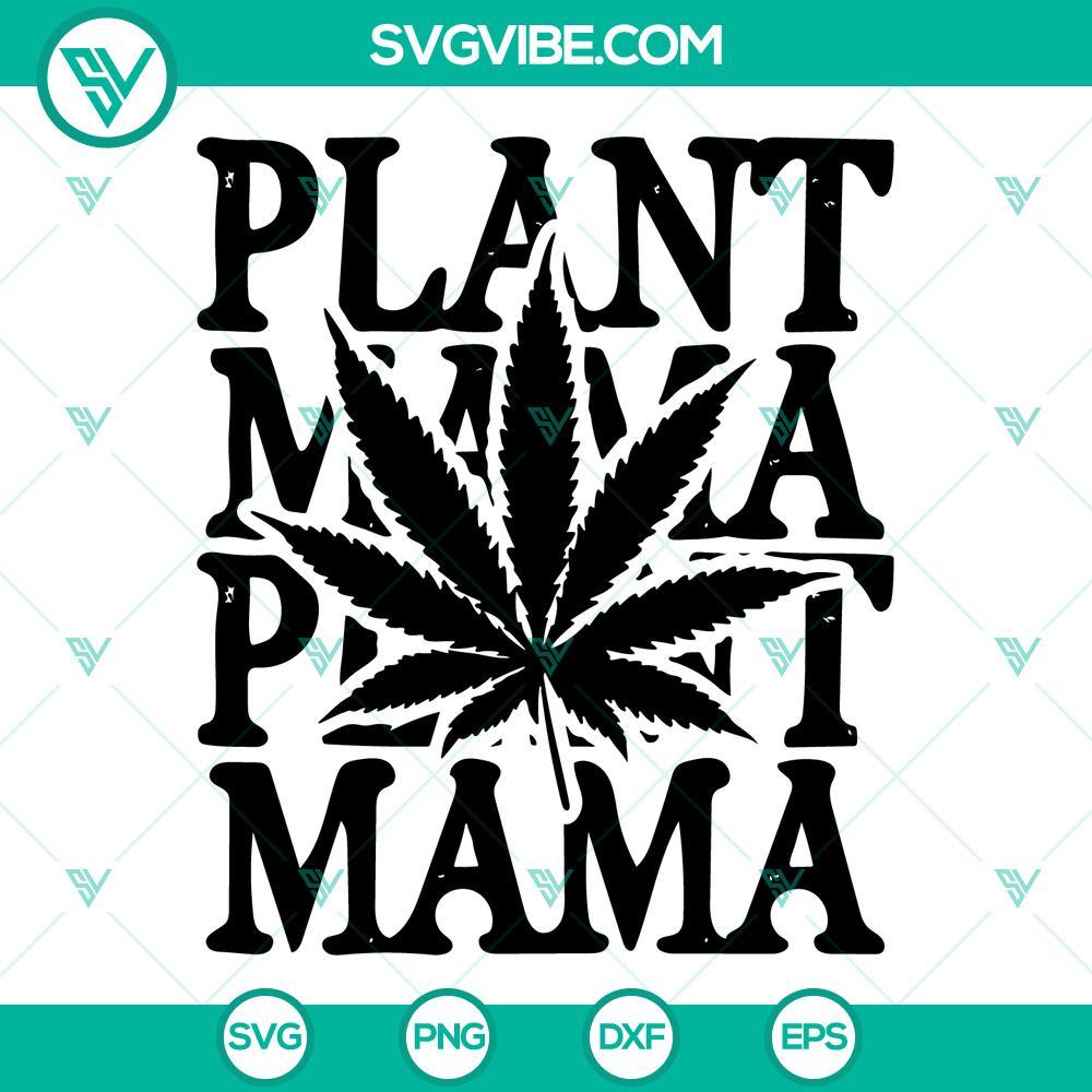 plant mama marijuana svg weed mom svg cannabis svg happy 420 and mothers day svg png dxf eps cut files 1 mockup