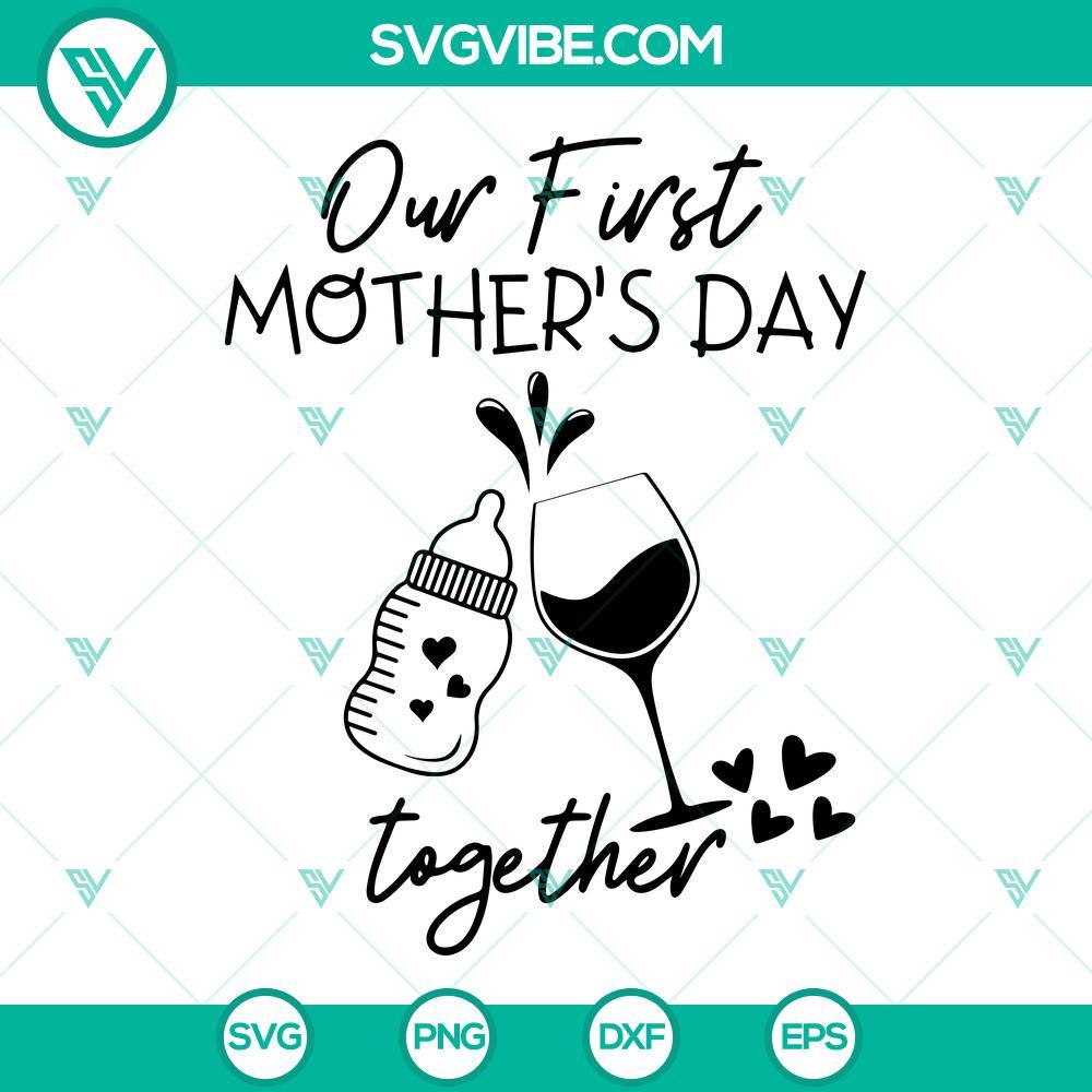 our first mother s day together svg wine glass and baby bottle svg drink mom svg funny mothers day quotes svg png dxf eps 1 mockup