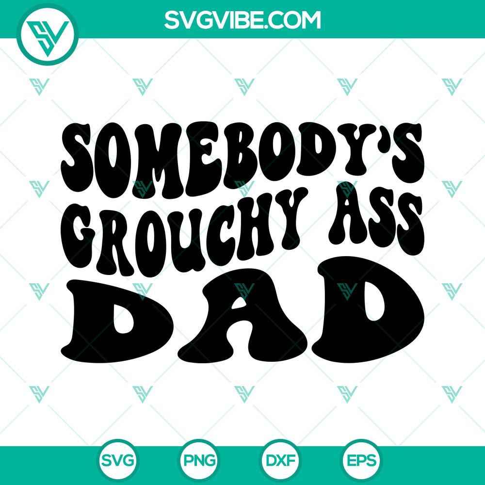 somebody s grouchy ass dad svg funny dad sayings svg father s day trendy quotes for shirt svg png dxf eps 1 mockup