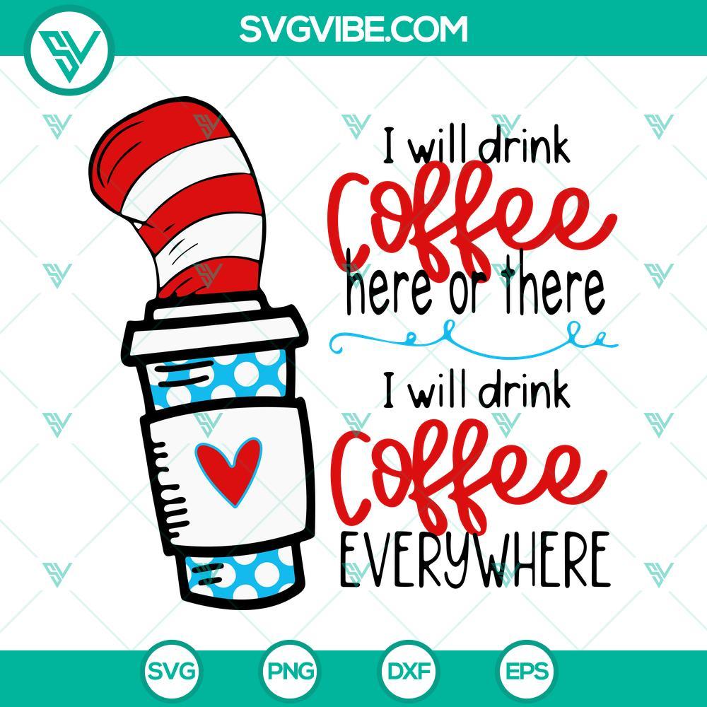 i will drink coffee here or there svg cat in the hat svg dr seuss coffee quotes svg png dxf eps 9 mockup