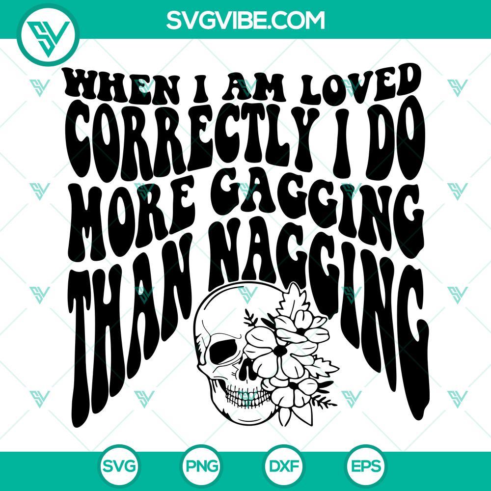 when i am loved correctly i do more gagging than nagging svg floral skull svg funny girl sayings svg png dxf eps 1 mockup