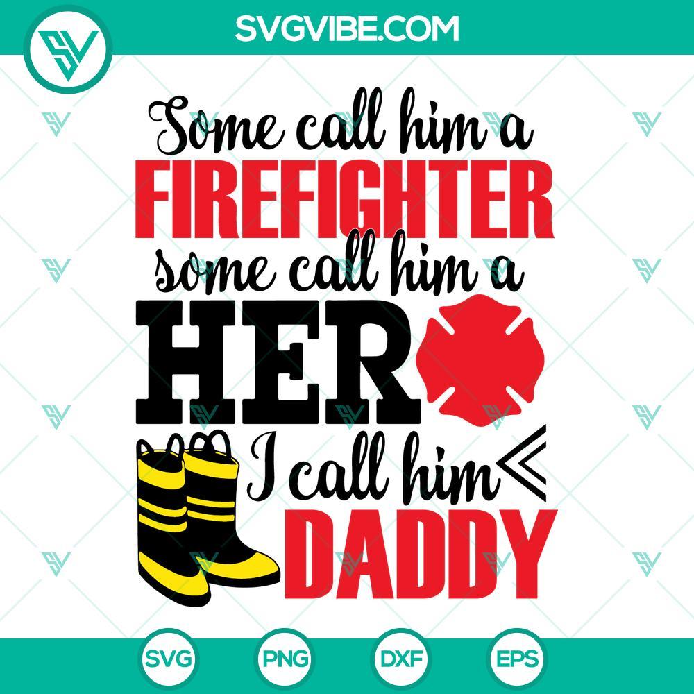 some call him a firefighter hero i call him daddy svg funny firefighter quotes svg png dxf eps 2 mockup