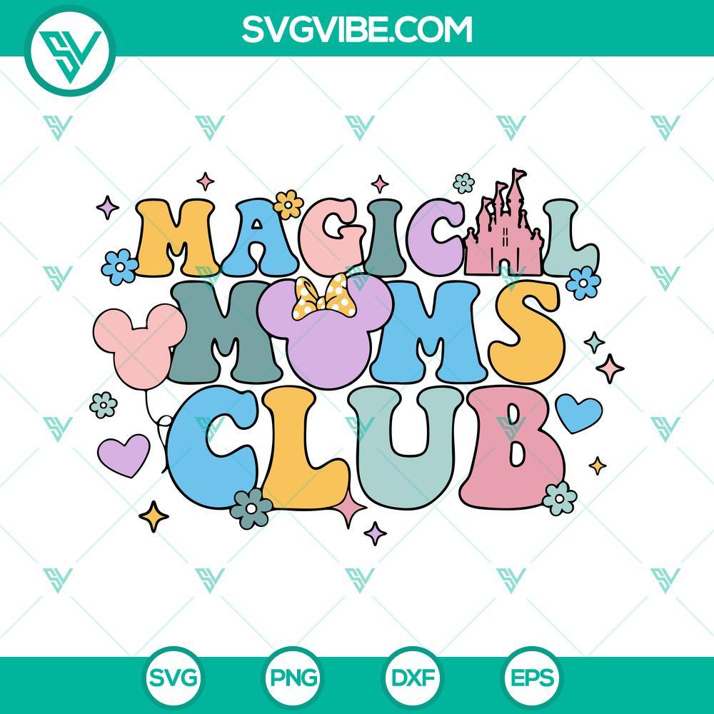 magical moms club disney svg disney mom svg disneyworld family vacation svg happy mothers day svg png dxf eps 9 mockup