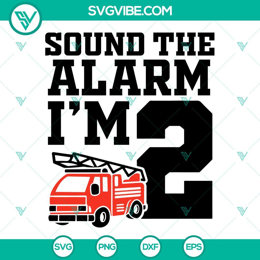 sound the alarm i m 2 svg 2nd birthday firefighter svg kids fire truck svg firefighter dad svg png dxf eps 8 mockup