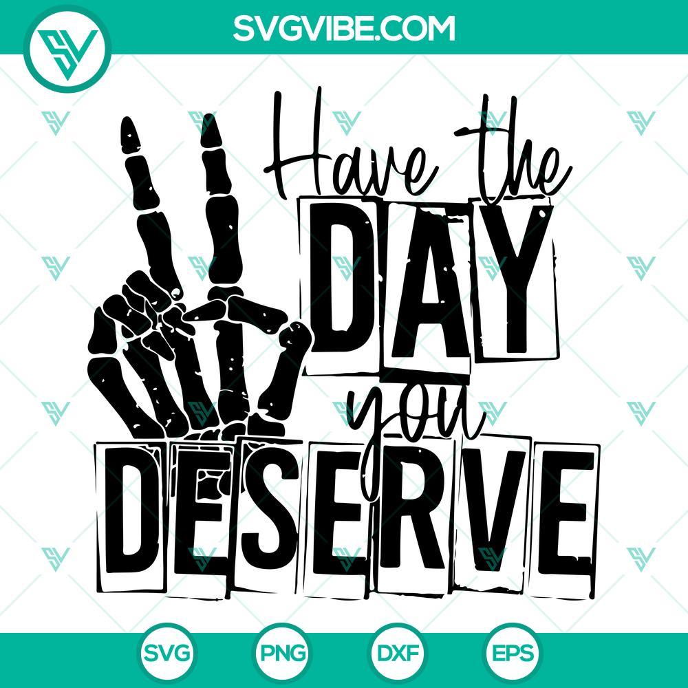 have the day you deserve svg skeleton hand peace sign svg 2 mockup