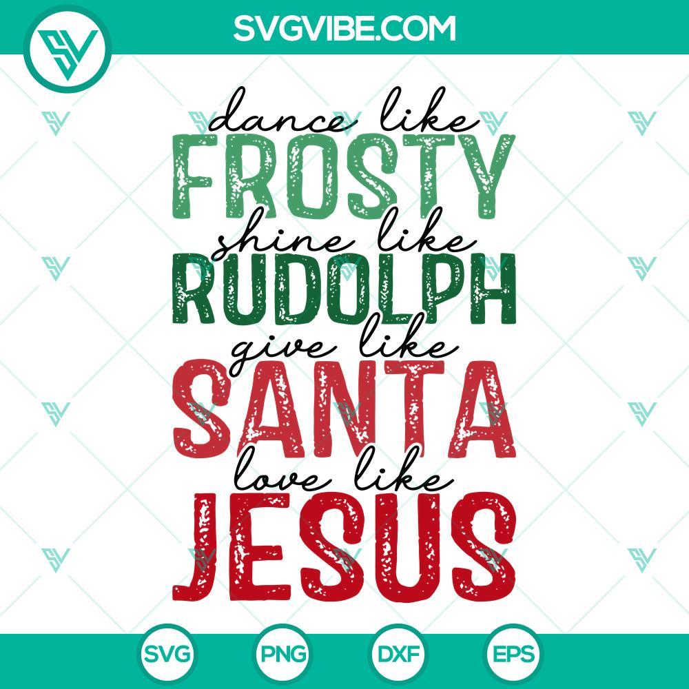 dance like frosty svg shine like rudolph svg give like santa love like jesus svg 8 mockup