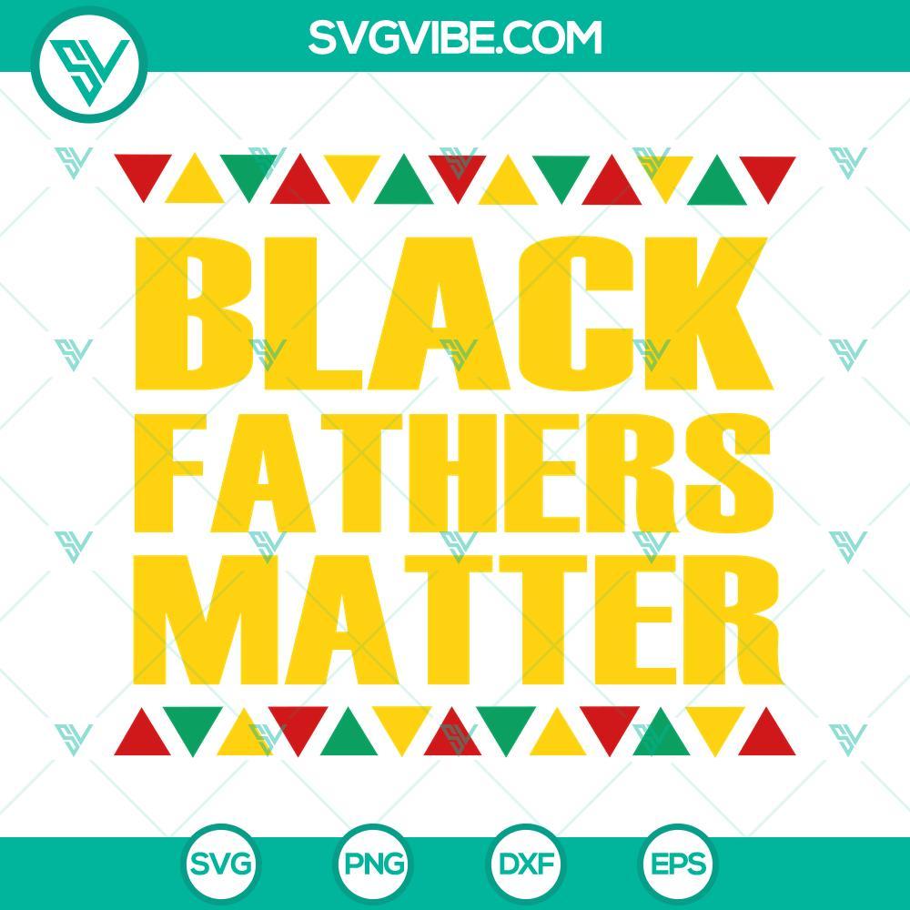 black fathers matter svg african american svg black dad svg father s day juneteenth svg png dxf eps 3 mockup