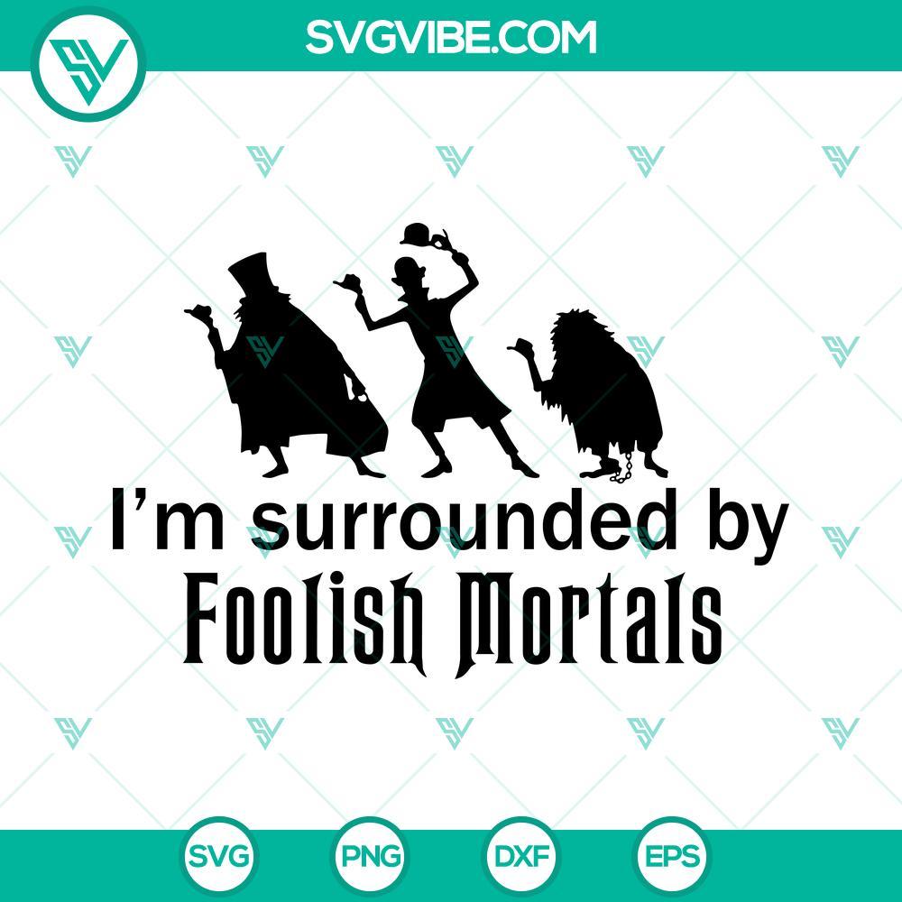 i m surrounded by foolish mortals svg disney haunted mansion svg disney halloween movie svg png dxf eps 4 mockup