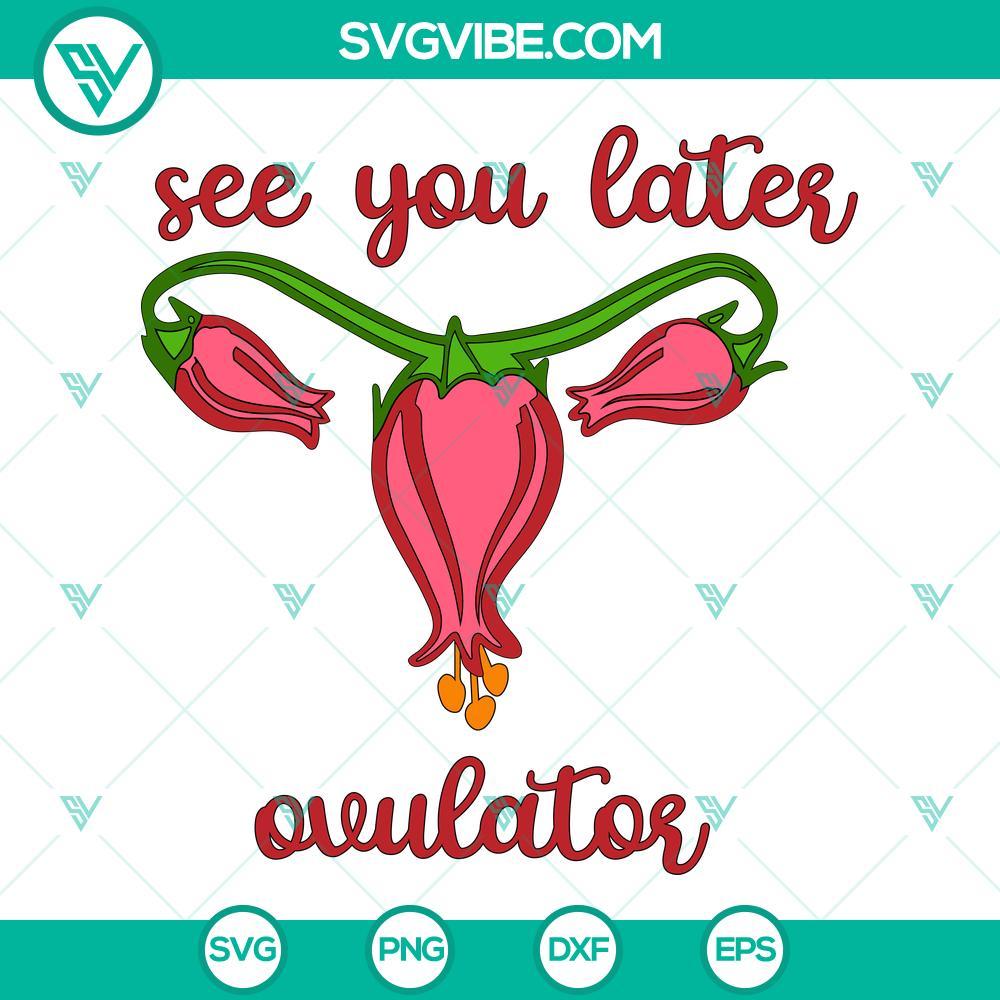 see you later ovulator svg funny hysterectomy svg png dxf eps criuct 3 mockup