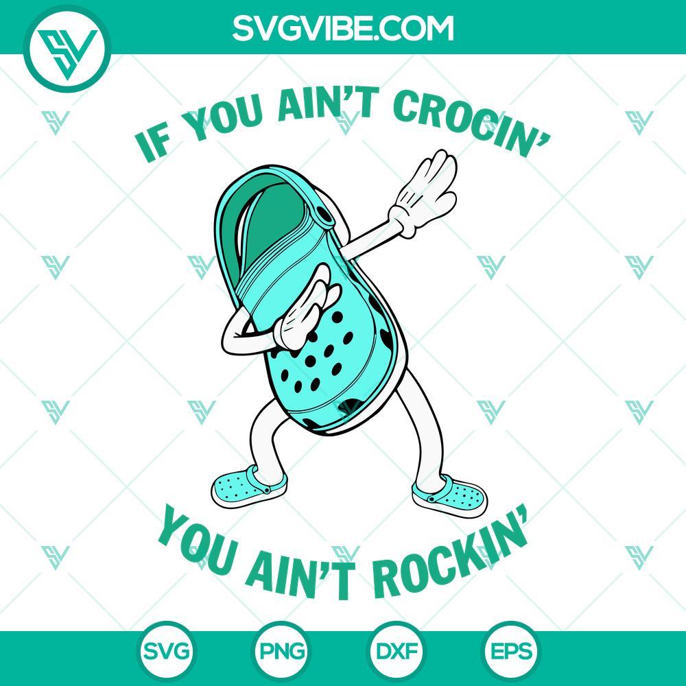 if you aint crocin you aint rockin svg croc shoe dabbing svg funny clog svg png dxf eps 5 mockup