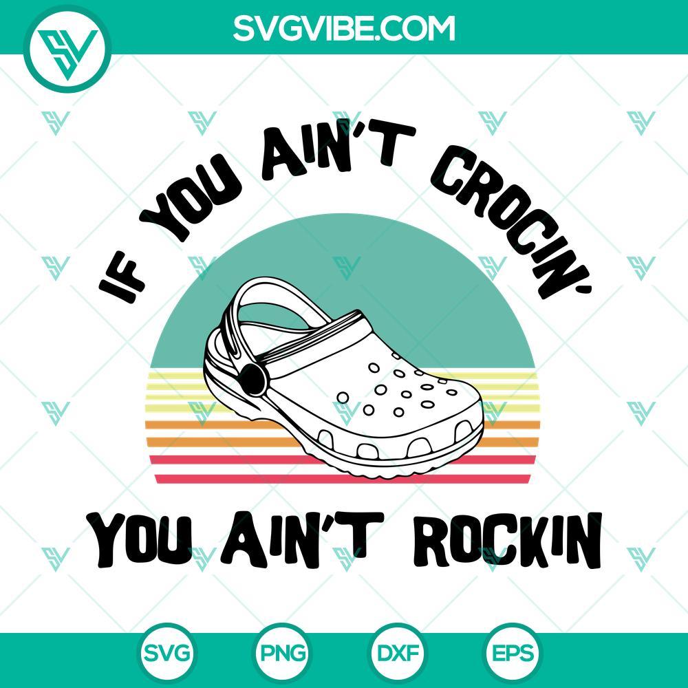 if you aint crocin you aint rockin svg funny croc shoe lover svg png dxf eps cut files 1 mockup