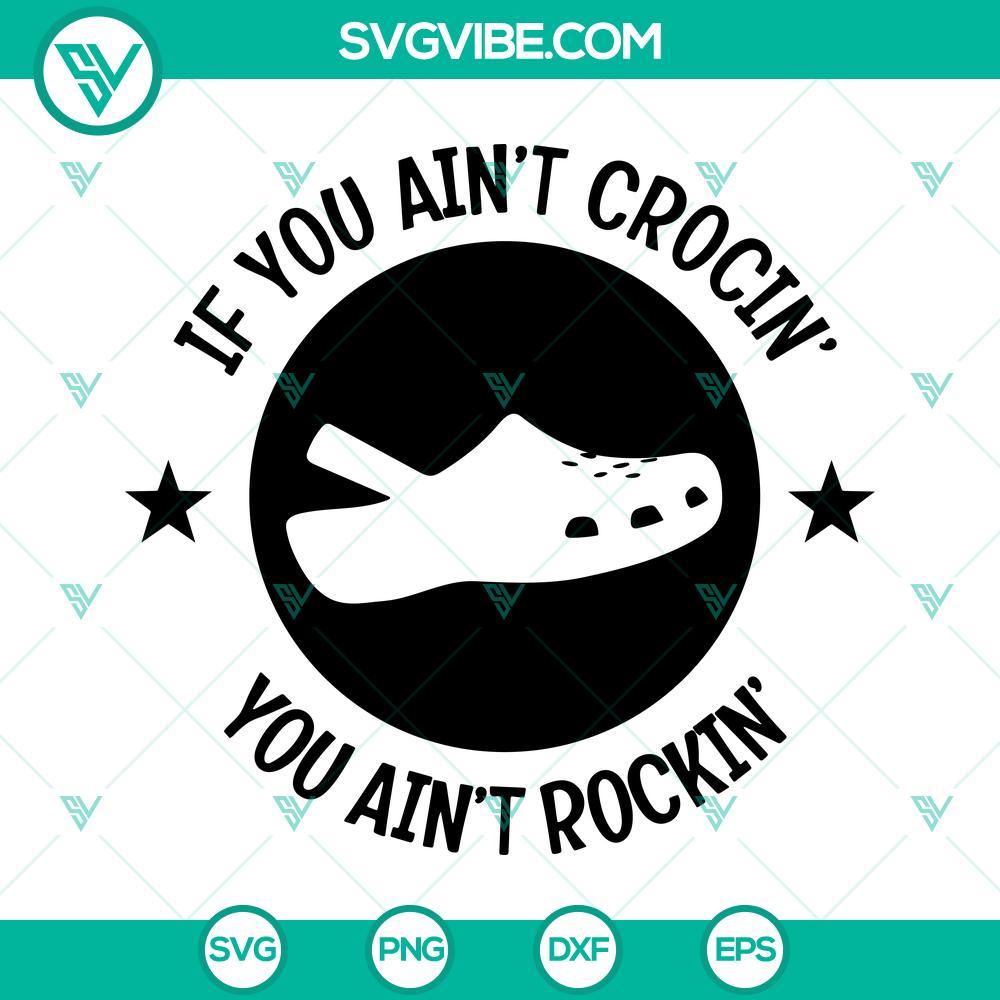 if you aint crocin you aint rockin svg funny croc shoes svg png dxf eps cricut 9 mockup