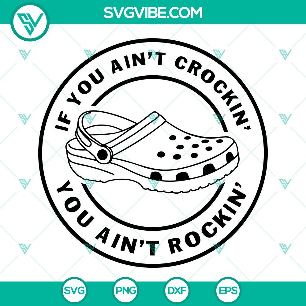 if you aint crockin you aint rockin svg funny saying svg clog svg png dxf eps 8 mockup