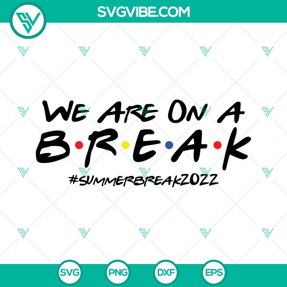 we are on a break svg summer break 2022 svg png dxf eps cricut silhouette 9 mockup