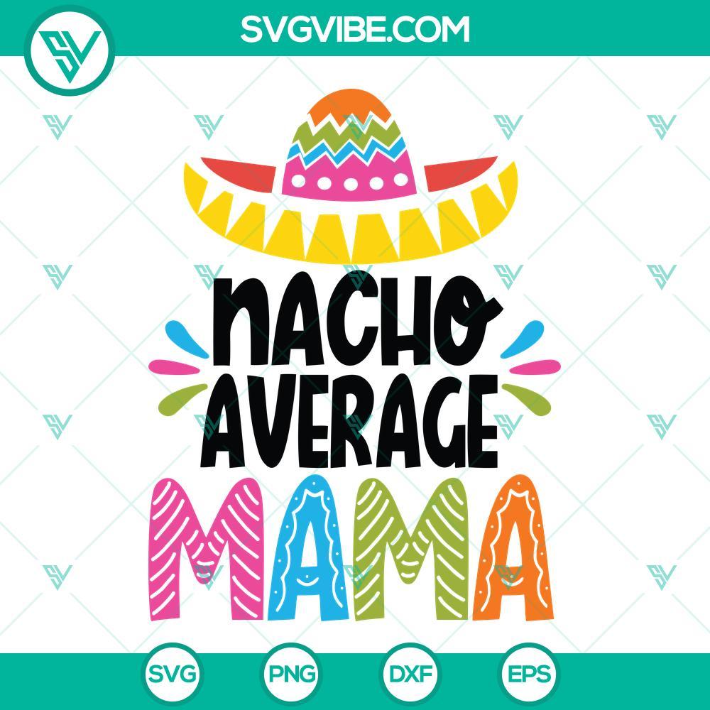 nacho average mama svg cinco de mayo svg cinco de mayo mama svg funny cinco de mayo mom svg 2 mockup