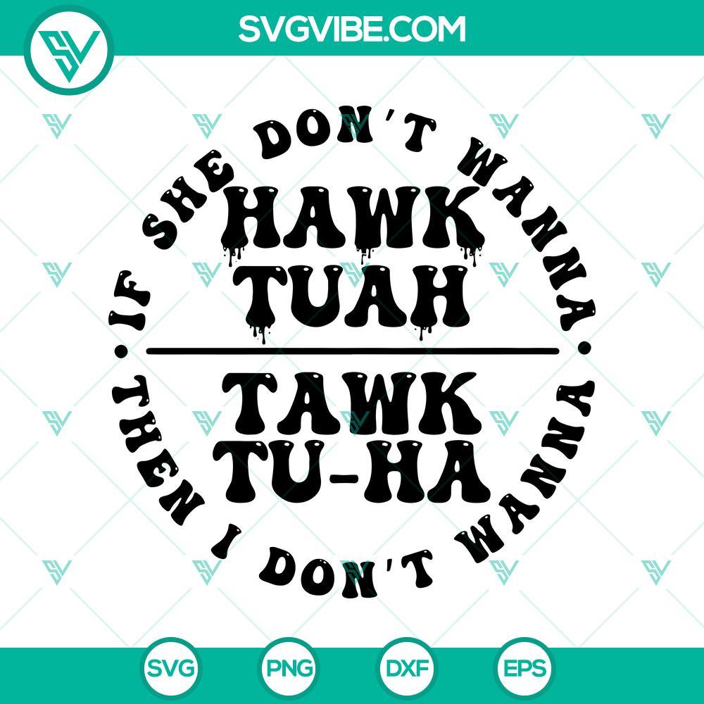 if she dont hawk tuah i dont wanna tawk tuha svg funny tiktok girl svg mockup