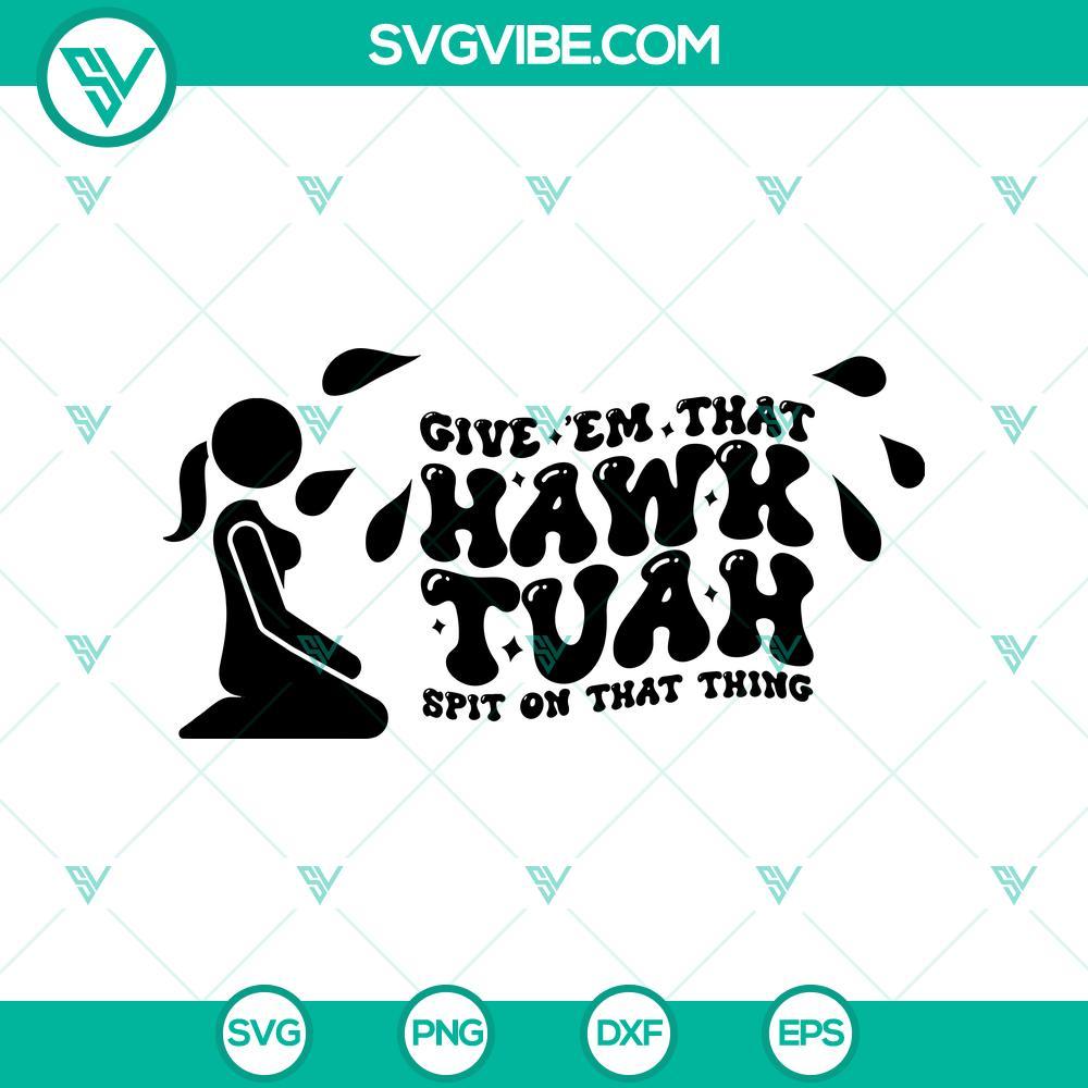 funny hawk tuah girl svg give em that hawk tuah spit on that thing svg mockup