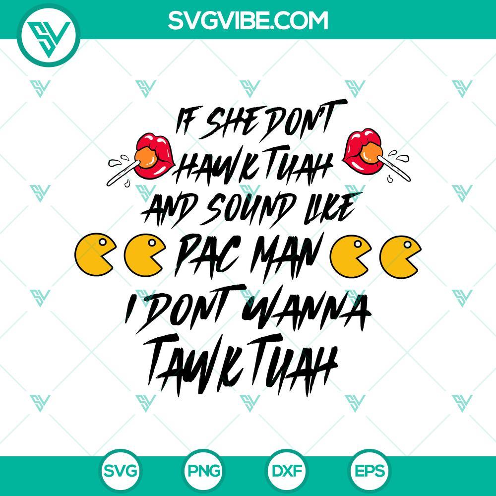 if she don t hawk tuah and sound like pac man svg i don t wanna tawk tuah svg hawk tuah svg mockup