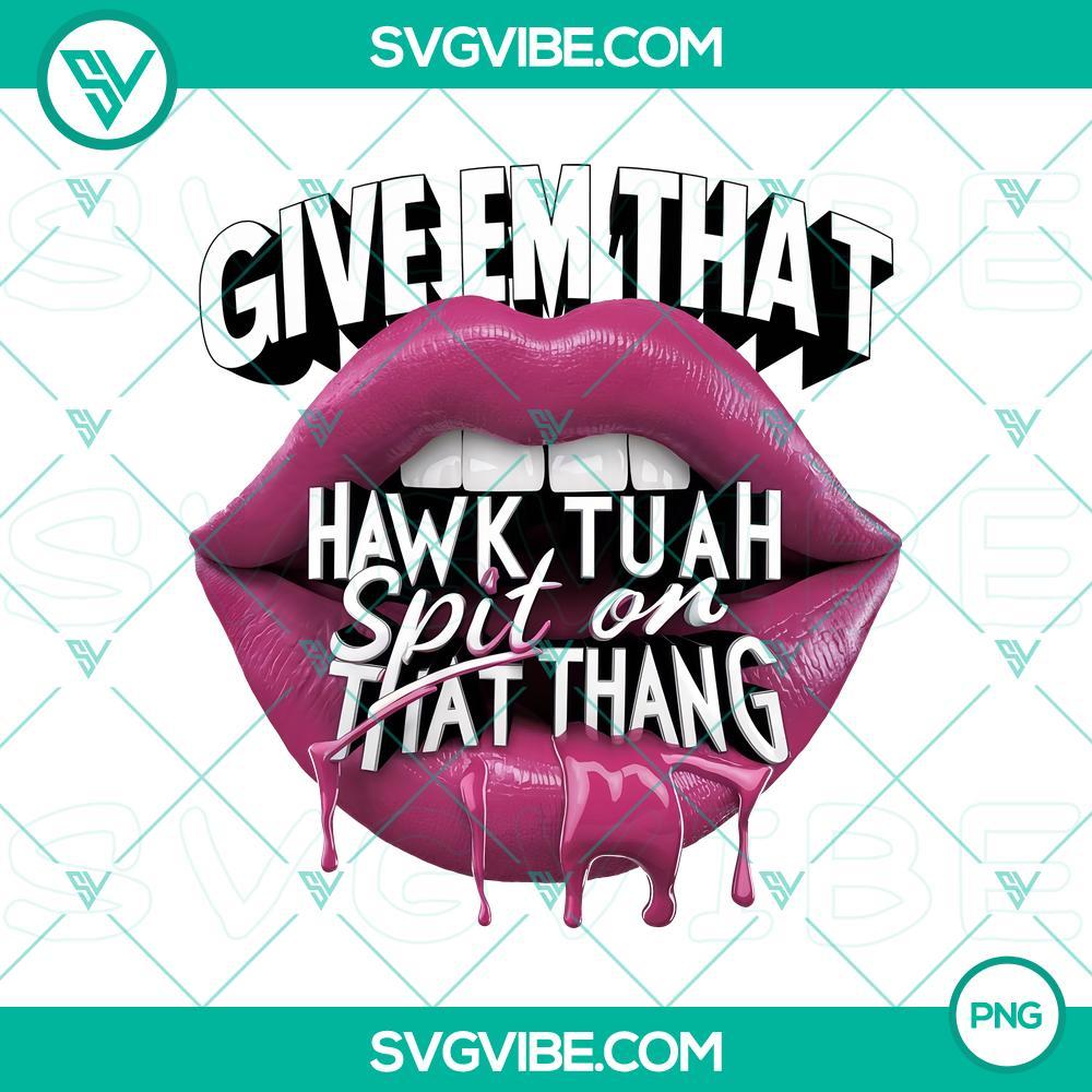 lips give em that png hawk tuah spit on that thang png digital download mockup