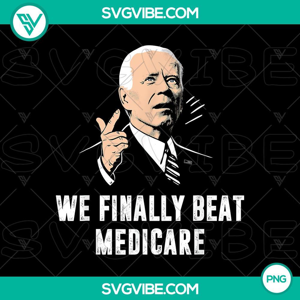 joe biden we finally beat medicare png funny anti biden png mockup