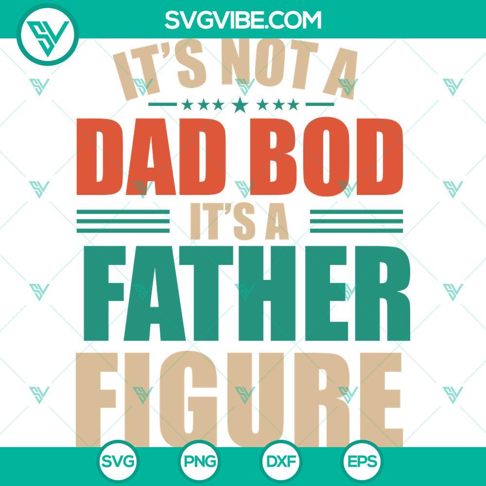 funny dad gift it s not a dad bod svg it s a father figure svg png eps dxf pdf cricut file mockup