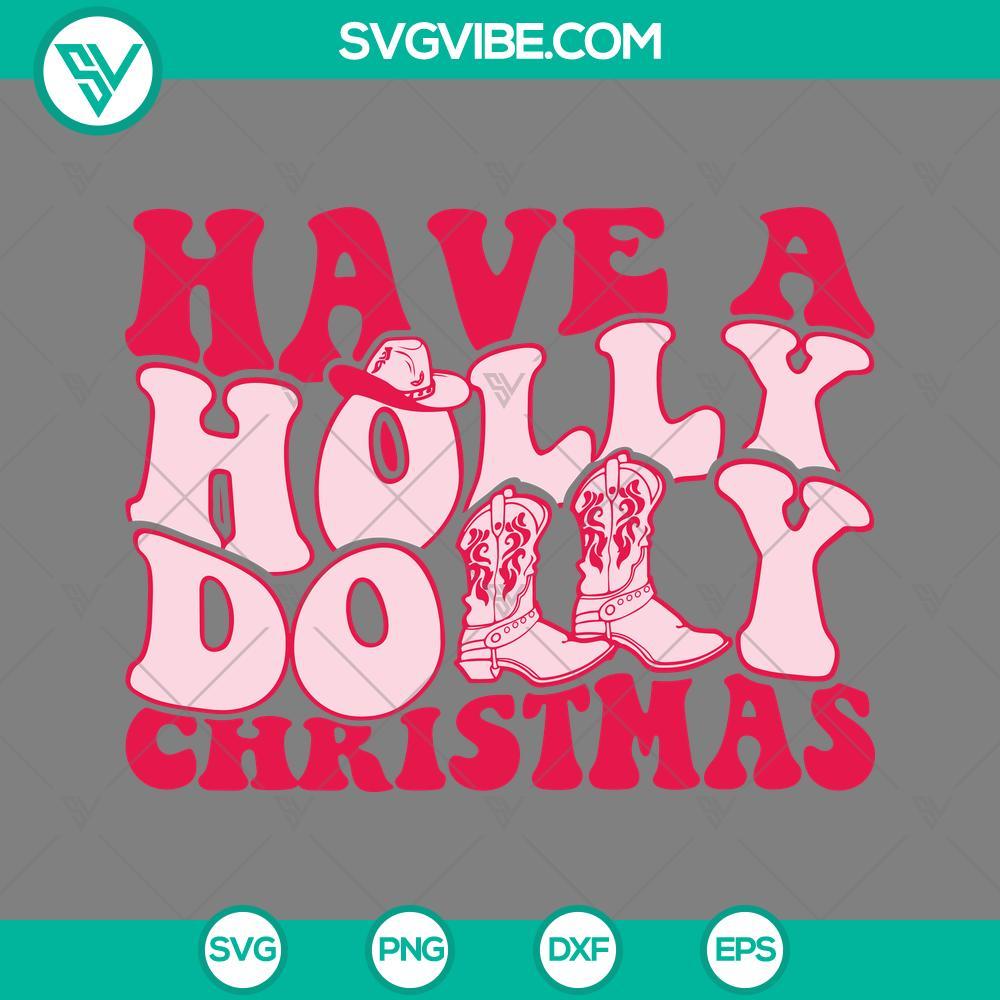 have a holly dolly christmas svg dolly parton merry christmas svg png eps dxf files mockup