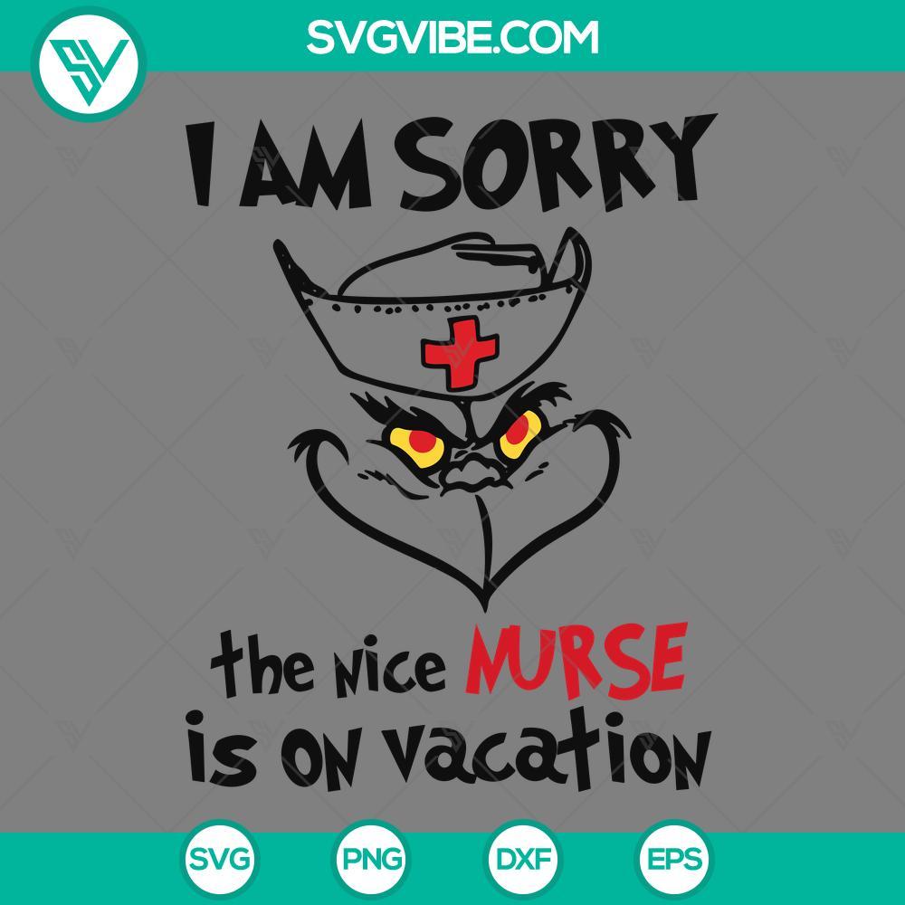 grinch i am sorry the nice nurse is on vacation svg grinch christmas nurse quotes svg png eps dxf file mockup