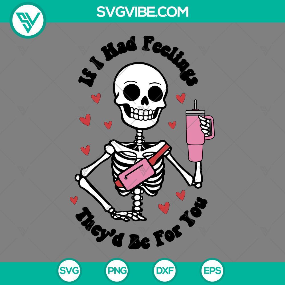 if i had feelings they s be for you svg skeleton stanley tumbler valentine quotes svg png eps dxf file mockup