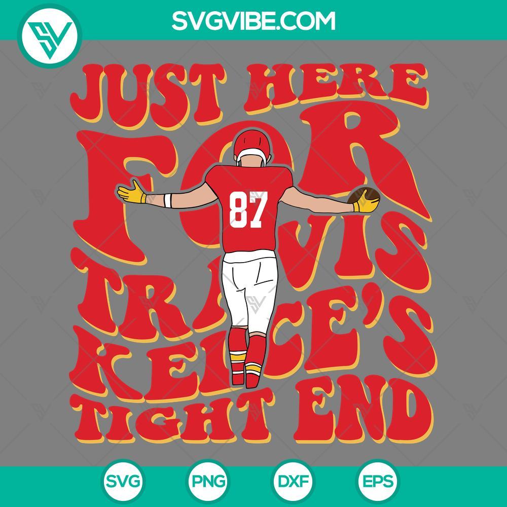 just here for travis kelce s tight end svg travis kelce svg kansas city chiefs svg mockup